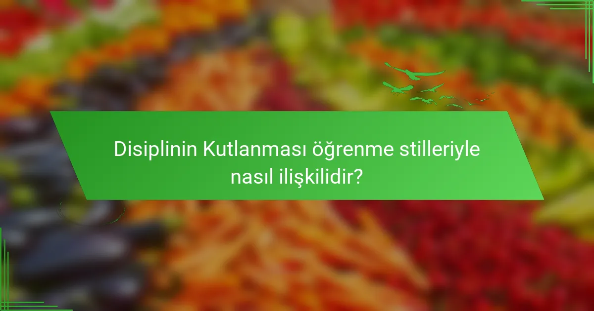 Disiplinin Kutlanması öğrenme stilleriyle nasıl ilişkilidir?