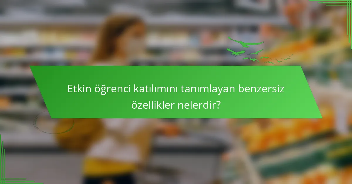 Etkin öğrenci katılımını tanımlayan benzersiz özellikler nelerdir?