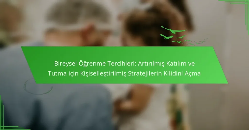 Bireysel Öğrenme Tercihleri: Artırılmış Katılım ve Tutma için Kişiselleştirilmiş Stratejilerin Kilidini Açma
