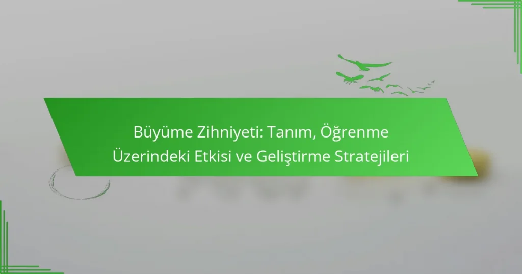 Büyüme Zihniyeti: Tanım, Öğrenme Üzerindeki Etkisi ve Geliştirme Stratejileri