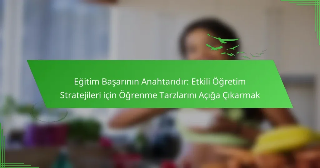 Eğitim Başarının Anahtarıdır: Etkili Öğretim Stratejileri için Öğrenme Tarzlarını Açığa Çıkarmak