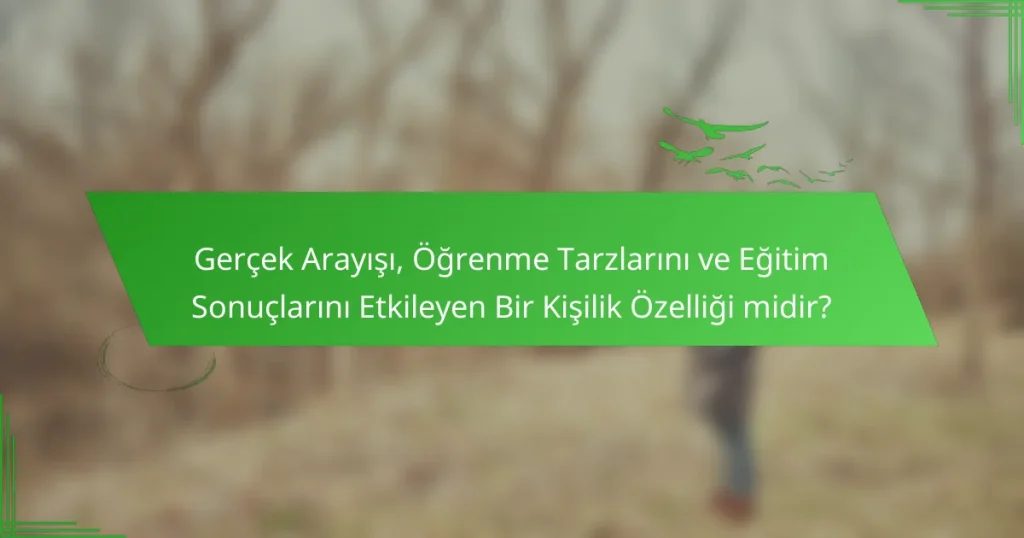 Gerçek Arayışı, Öğrenme Tarzlarını ve Eğitim Sonuçlarını Etkileyen Bir Kişilik Özelliği midir?