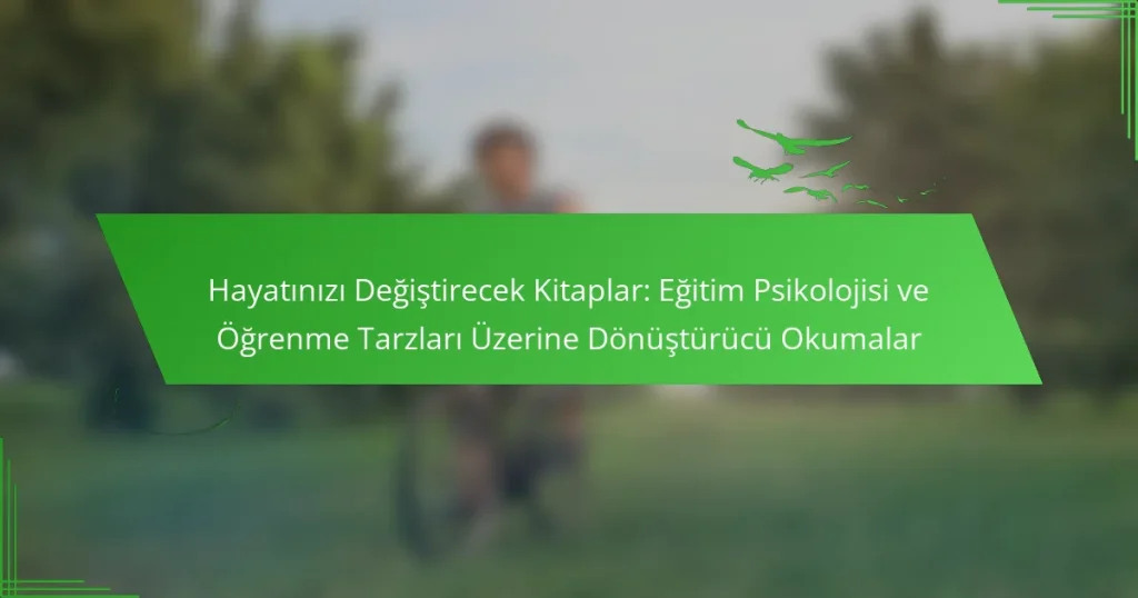 Hayatınızı Değiştirecek Kitaplar: Eğitim Psikolojisi ve Öğrenme Tarzları Üzerine Dönüştürücü Okumalar