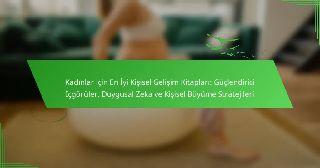 Kadınlar için En İyi Kişisel Gelişim Kitapları: Güçlendirici İçgörüler, Duygusal Zeka ve Kişisel Büyüme Stratejileri