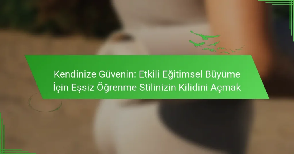Kendinize Güvenin: Etkili Eğitimsel Büyüme İçin Eşsiz Öğrenme Stilinizin Kilidini Açmak