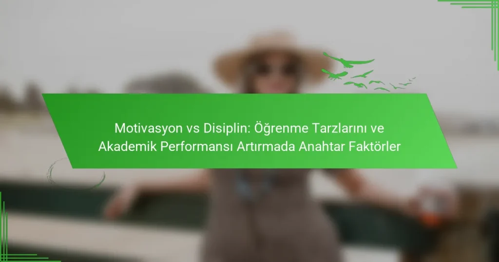 Motivasyon vs Disiplin: Öğrenme Tarzlarını ve Akademik Performansı Artırmada Anahtar Faktörler