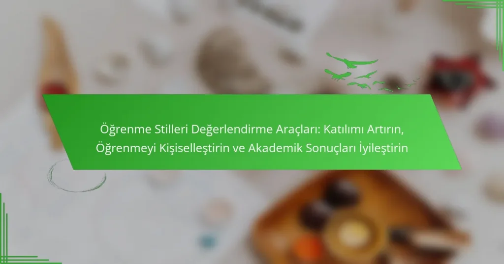 Öğrenme Stilleri Değerlendirme Araçları: Katılımı Artırın, Öğrenmeyi Kişiselleştirin ve Akademik Sonuçları İyileştirin