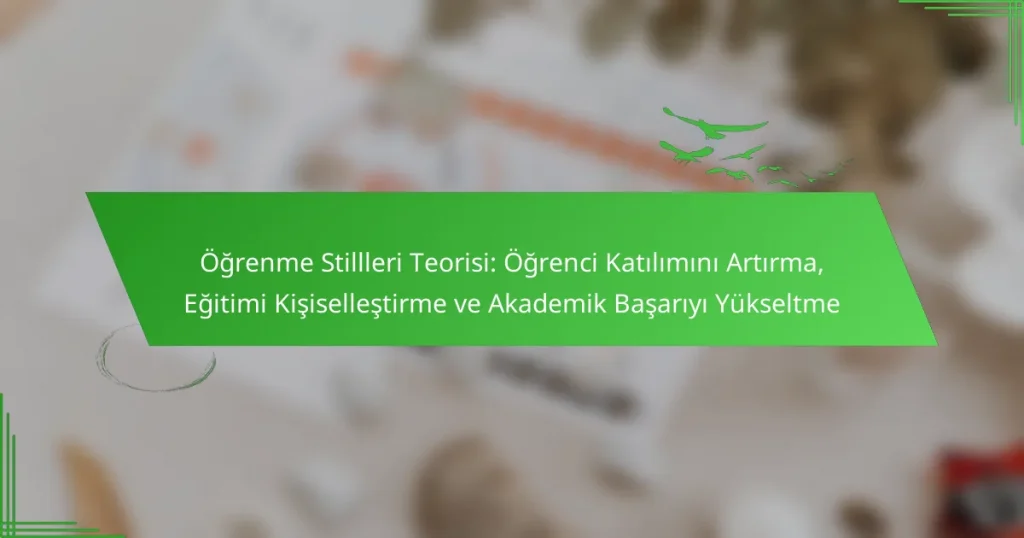 Öğrenme Stillleri Teorisi: Öğrenci Katılımını Artırma, Eğitimi Kişiselleştirme ve Akademik Başarıyı Yükseltme