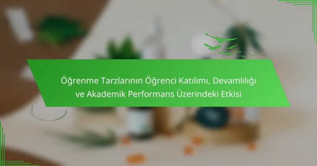 Öğrenme Tarzlarının Öğrenci Katılımı, Devamlılığı ve Akademik Performans Üzerindeki Etkisi