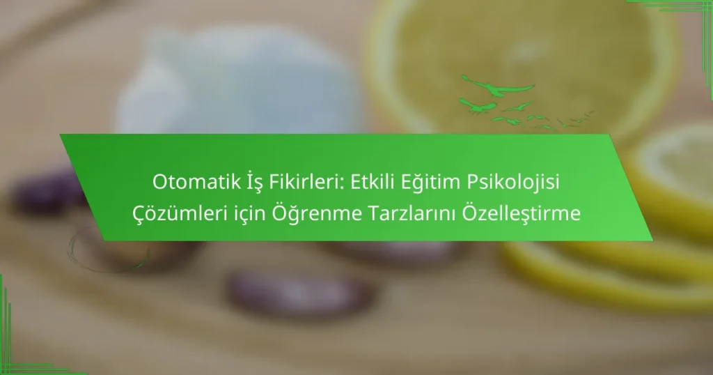 Otomatik İş Fikirleri: Etkili Eğitim Psikolojisi Çözümleri için Öğrenme Tarzlarını Özelleştirme