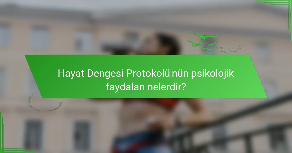 Hayat Dengesi Protokolü'nün psikolojik faydaları nelerdir?
