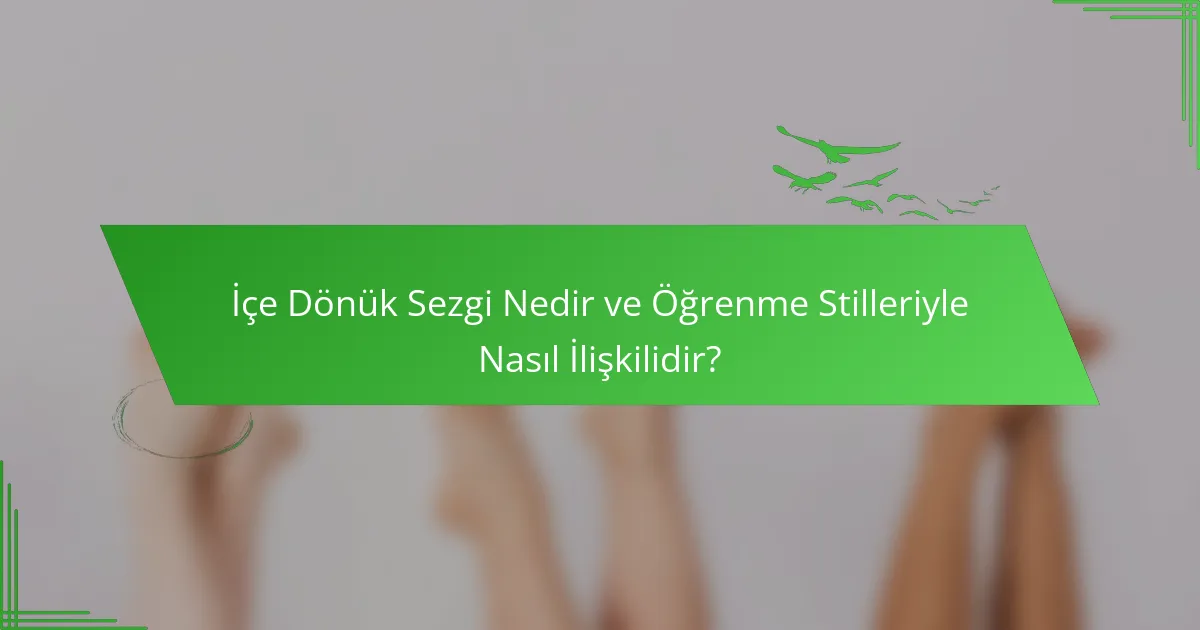 İçe Dönük Sezgi Nedir ve Öğrenme Stilleriyle Nasıl İlişkilidir?