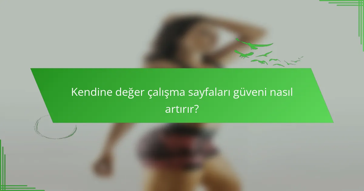 Kendine değer çalışma sayfaları güveni nasıl artırır?