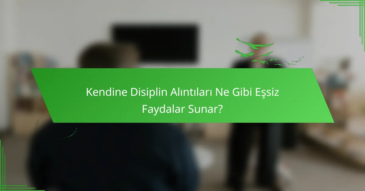 Kendine Disiplin Alıntıları Ne Gibi Eşsiz Faydalar Sunar?