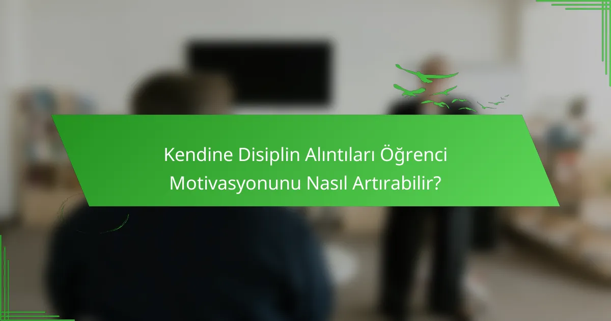 Kendine Disiplin Alıntıları Öğrenci Motivasyonunu Nasıl Artırabilir?