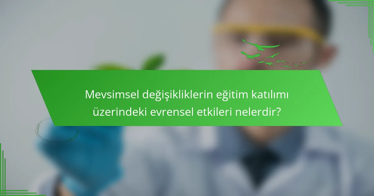 Mevsimsel değişikliklerin eğitim katılımı üzerindeki evrensel etkileri nelerdir?