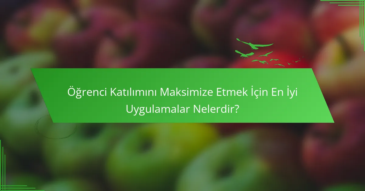 Öğrenci Katılımını Maksimize Etmek İçin En İyi Uygulamalar Nelerdir?