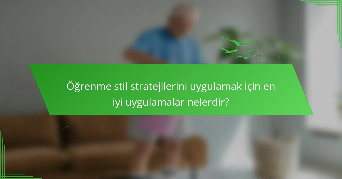 Öğrenme stil stratejilerini uygulamak için en iyi uygulamalar nelerdir?