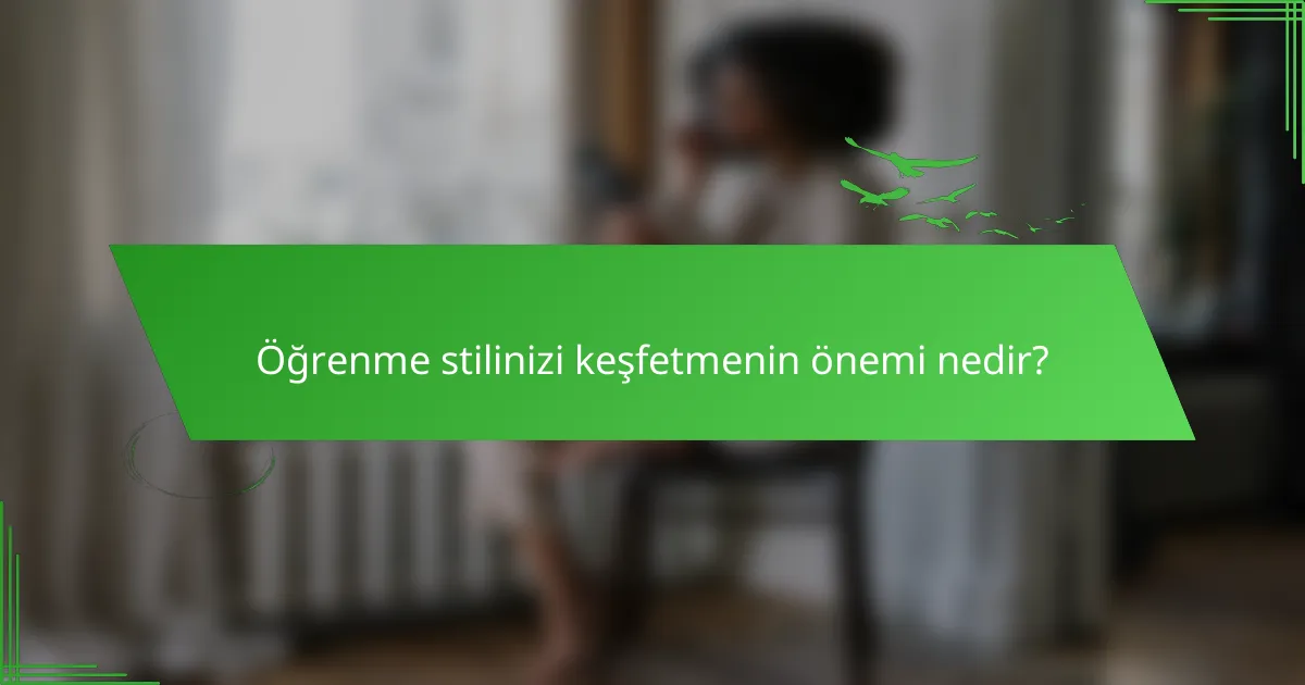 Öğrenme stilinizi keşfetmenin önemi nedir?
