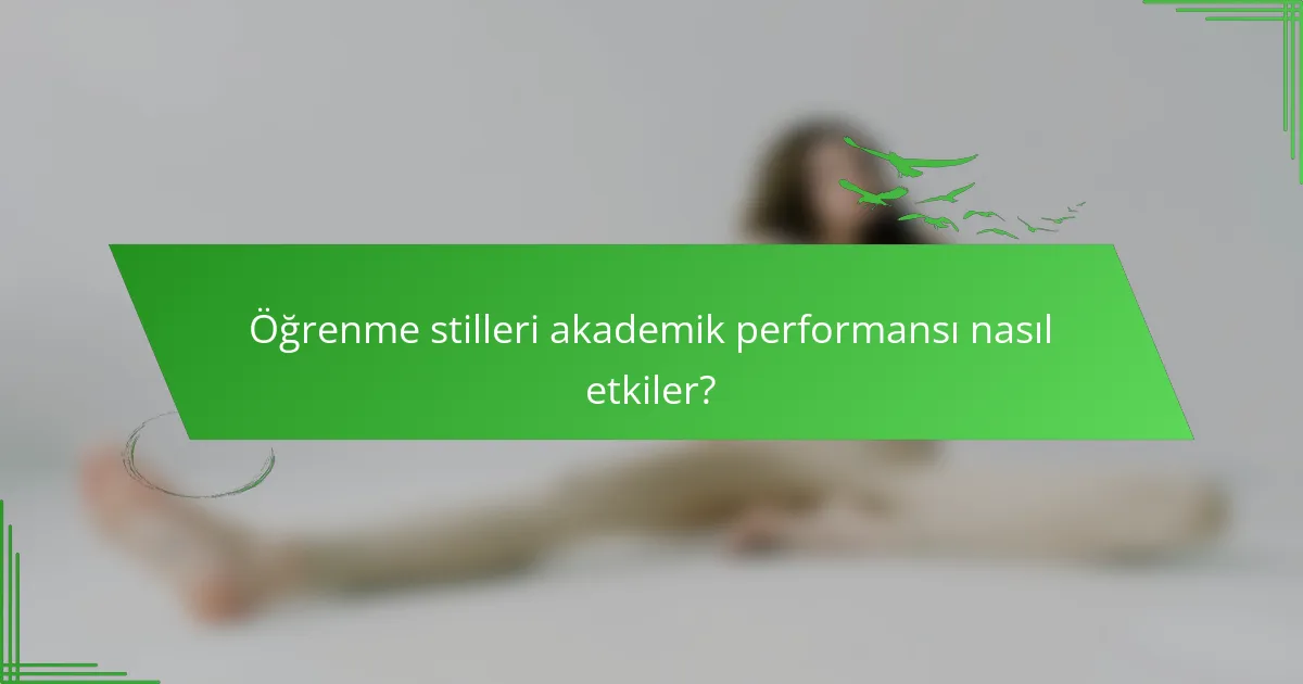 Öğrenme stilleri akademik performansı nasıl etkiler?