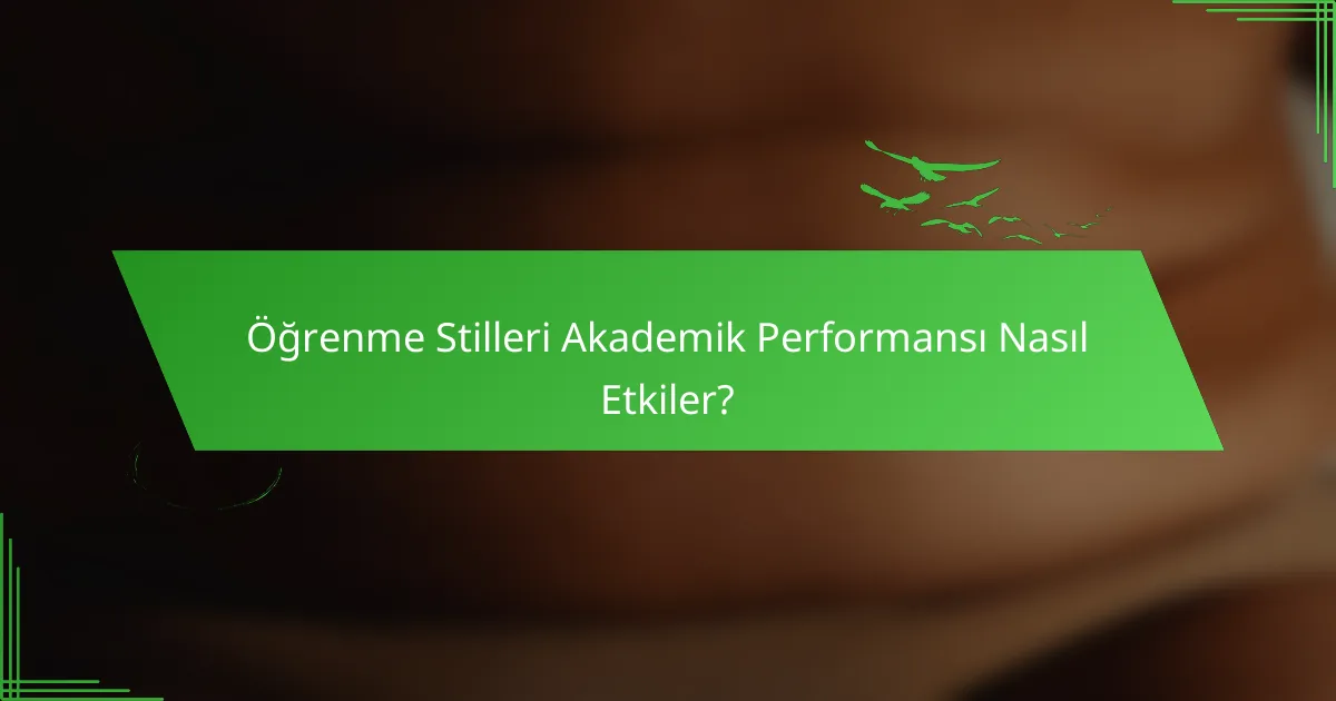 Öğrenme Stilleri Akademik Performansı Nasıl Etkiler?