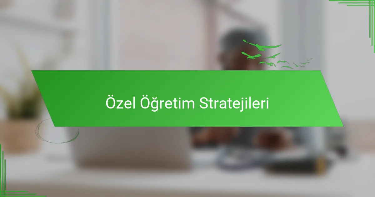 Özel Öğretim Stratejileri