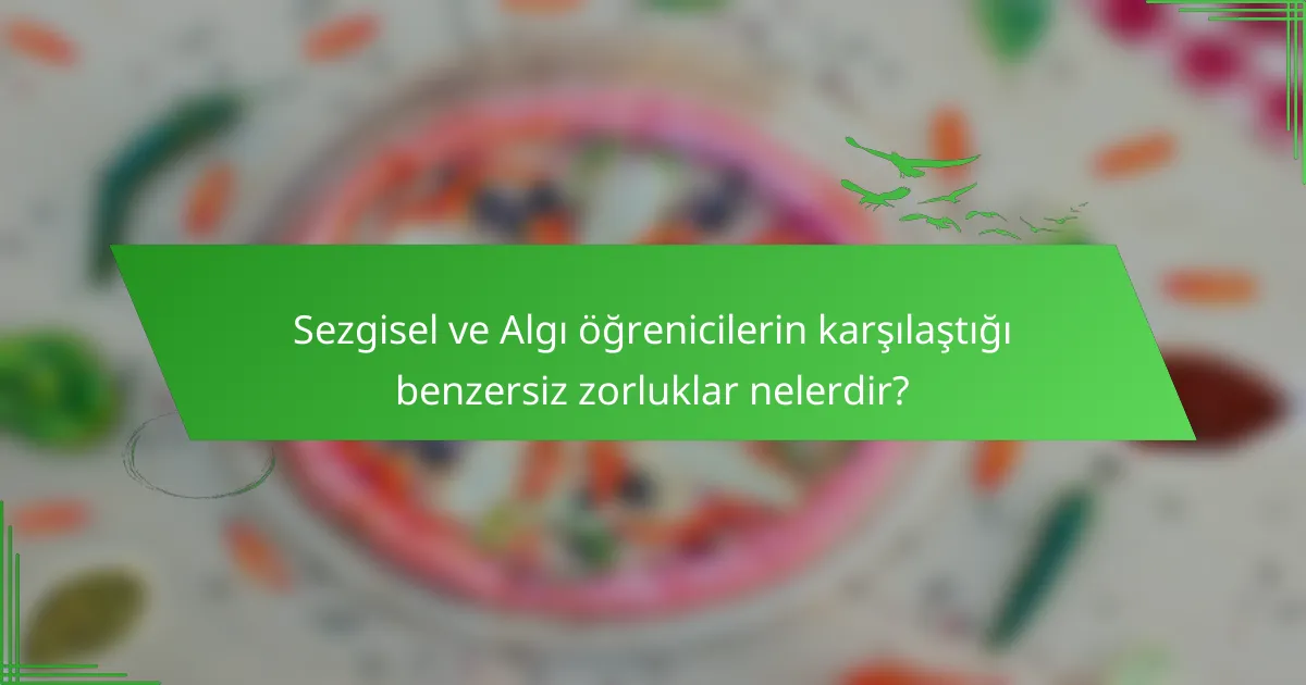 Sezgisel ve Algı öğrenicilerin karşılaştığı benzersiz zorluklar nelerdir?