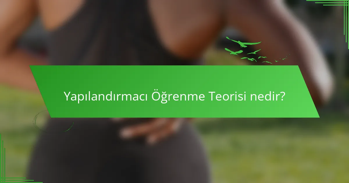 Yapılandırmacı Öğrenme Teorisi nedir?